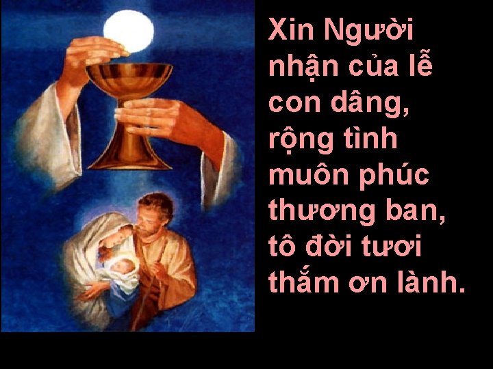 Xin Người nhận của lễ con dâng, rộng tình muôn phúc thương ban, tô