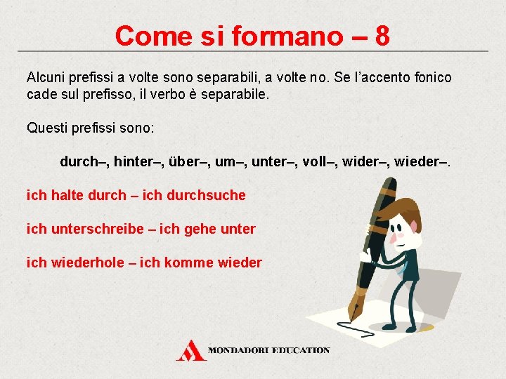 Come si formano – 8 Alcuni prefissi a volte sono separabili, a volte no.
