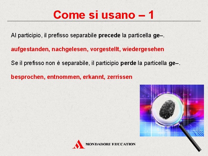 Come si usano – 1 Al participio, il prefisso separabile precede la particella ge–.