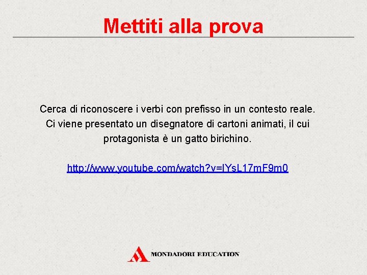 Mettiti alla prova Cerca di riconoscere i verbi con prefisso in un contesto reale.