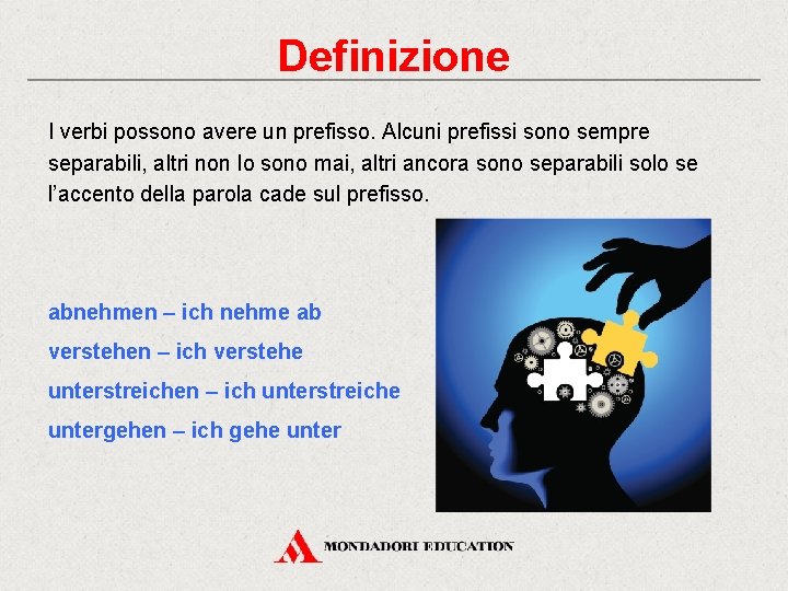 Definizione I verbi possono avere un prefisso. Alcuni prefissi sono sempre separabili, altri non
