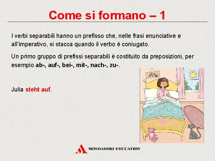 Come si formano – 1 I verbi separabili hanno un prefisso che, nelle frasi