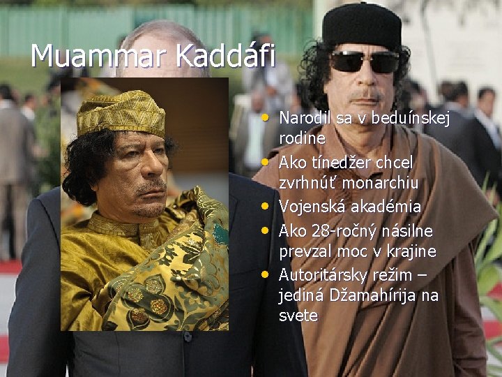 Muammar Kaddáfi • Narodil sa v beduínskej • • rodine Ako tínedžer chcel zvrhnúť