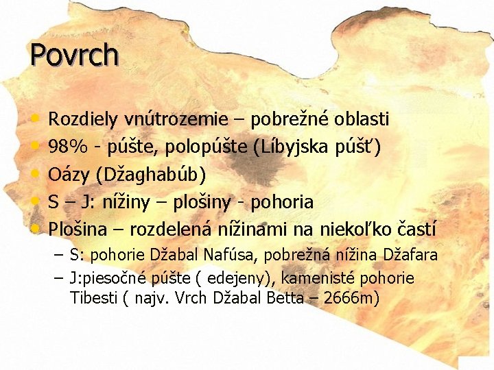 Povrch • • • Rozdiely vnútrozemie – pobrežné oblasti 98% - púšte, polopúšte (Líbyjska