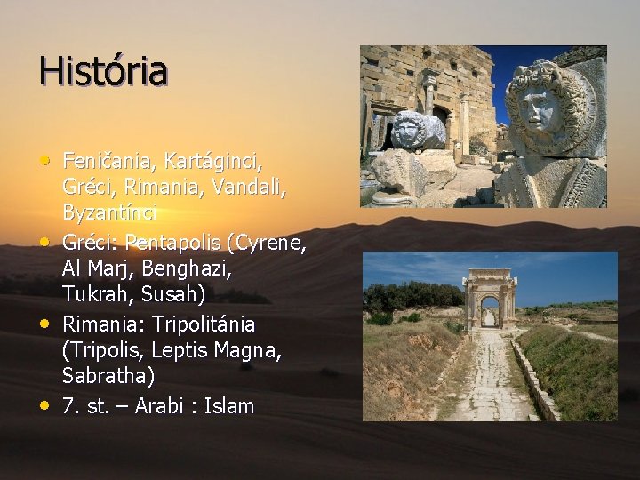 História • Feničania, Kartáginci, • • • Gréci, Rimania, Vandali, Byzantínci Gréci: Pentapolis (Cyrene,