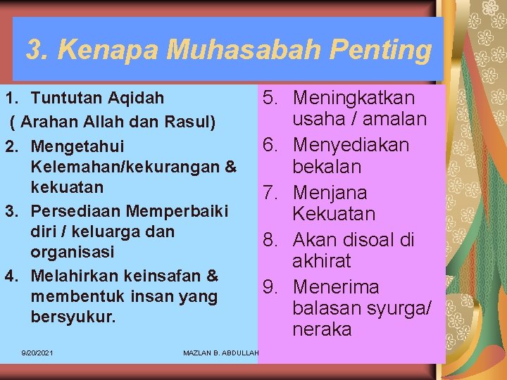 3. Kenapa Muhasabah Penting 1. Tuntutan Aqidah ( Arahan Allah dan Rasul) 2. Mengetahui