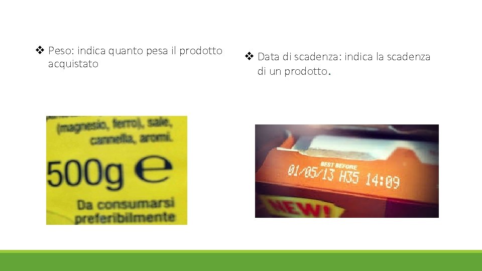 v Peso: indica quanto pesa il prodotto acquistato v Data di scadenza: indica la