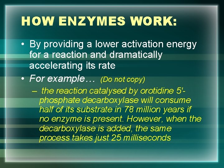 HOW ENZYMES WORK: • By providing a lower activation energy for a reaction and