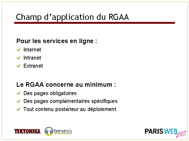 Champ d’application du RGAA Pour les services en ligne : Internet Intranet Extranet Le