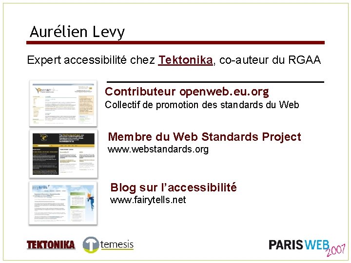 Aurélien Levy Expert accessibilité chez Tektonika, co-auteur du RGAA Contributeur openweb. eu. org Collectif