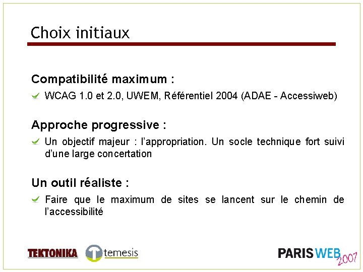 Choix initiaux Compatibilité maximum : WCAG 1. 0 et 2. 0, UWEM, Référentiel 2004