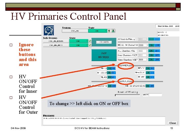 HV Primaries Control Panel o Ignore these buttons and this area o HV ON/OFF