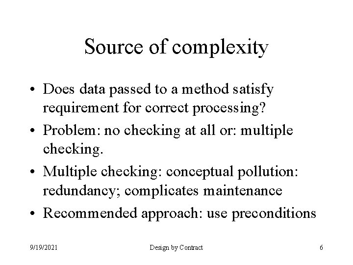 Source of complexity • Does data passed to a method satisfy requirement for correct