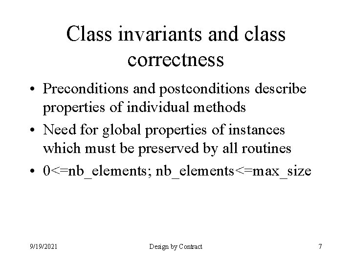 Class invariants and class correctness • Preconditions and postconditions describe properties of individual methods
