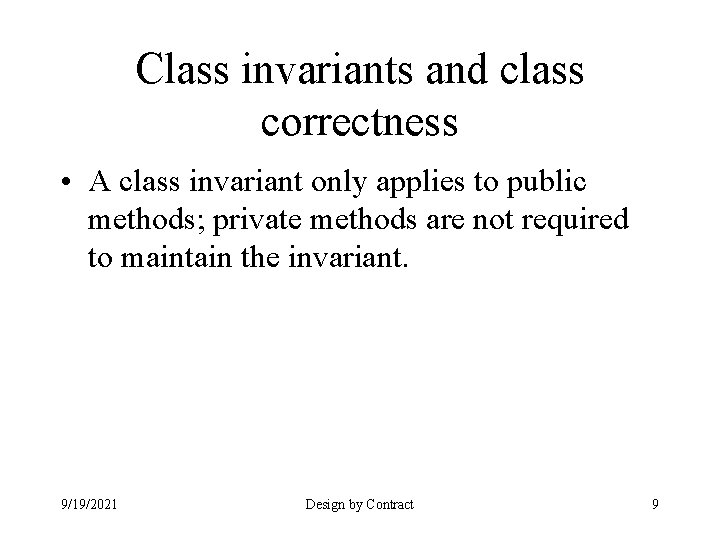 Class invariants and class correctness • A class invariant only applies to public methods;