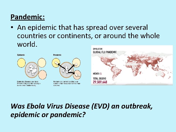 Pandemic: • An epidemic that has spread over several countries or continents, or around