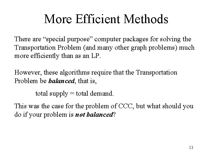 More Efficient Methods There are “special purpose” computer packages for solving the Transportation Problem