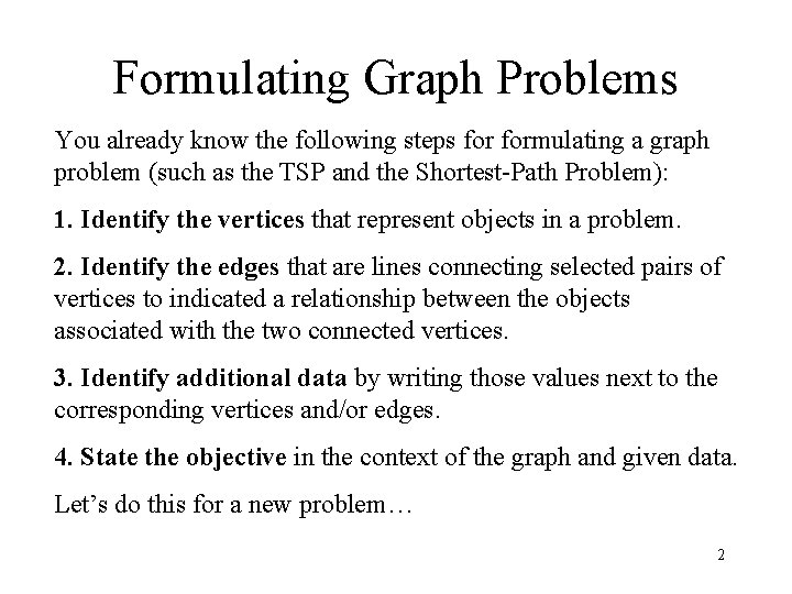 Formulating Graph Problems You already know the following steps formulating a graph problem (such