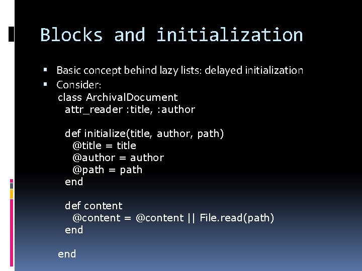 Blocks and initialization Basic concept behind lazy lists: delayed initialization Consider: class Archival. Document