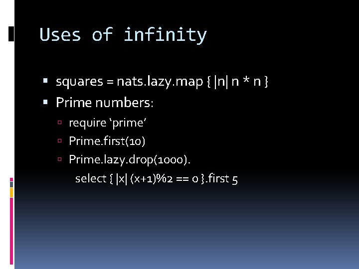Uses of infinity squares = nats. lazy. map { |n| n * n }