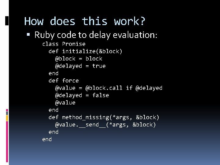 How does this work? Ruby code to delay evaluation: class Promise def initialize(&block) @block