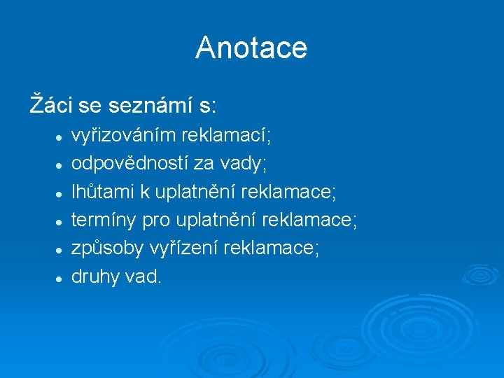 Anotace Žáci se seznámí s: l l l vyřizováním reklamací; odpovědností za vady; lhůtami