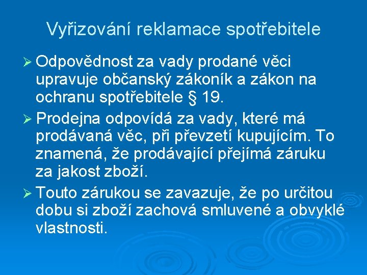 Vyřizování reklamace spotřebitele Ø Odpovědnost za vady prodané věci upravuje občanský zákoník a zákon