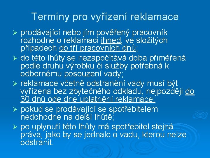 Termíny pro vyřízení reklamace prodávající nebo jím pověřený pracovník rozhodne o reklamaci ihned, ve