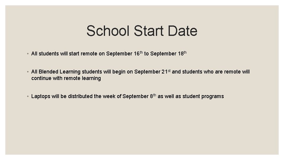 School Start Date ◦ All students will start remote on September 16 th to School Start Date ◦ All students will start remote on September 16 th to