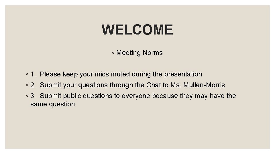 WELCOME ◦ Meeting Norms ◦ 1. Please keep your mics muted during the presentation WELCOME ◦ Meeting Norms ◦ 1. Please keep your mics muted during the presentation
