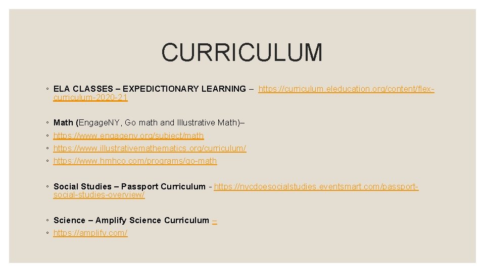 CURRICULUM ◦ ELA CLASSES – EXPEDICTIONARY LEARNING – https: //curriculum. eleducation. org/content/flexcurriculum-2020 -21 ◦ CURRICULUM ◦ ELA CLASSES – EXPEDICTIONARY LEARNING – https: //curriculum. eleducation. org/content/flexcurriculum-2020 -21 ◦
