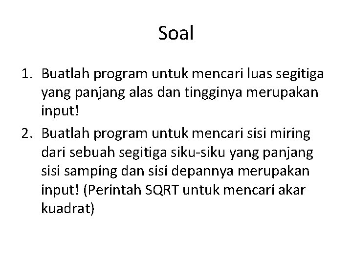 Soal 1. Buatlah program untuk mencari luas segitiga yang panjang alas dan tingginya merupakan