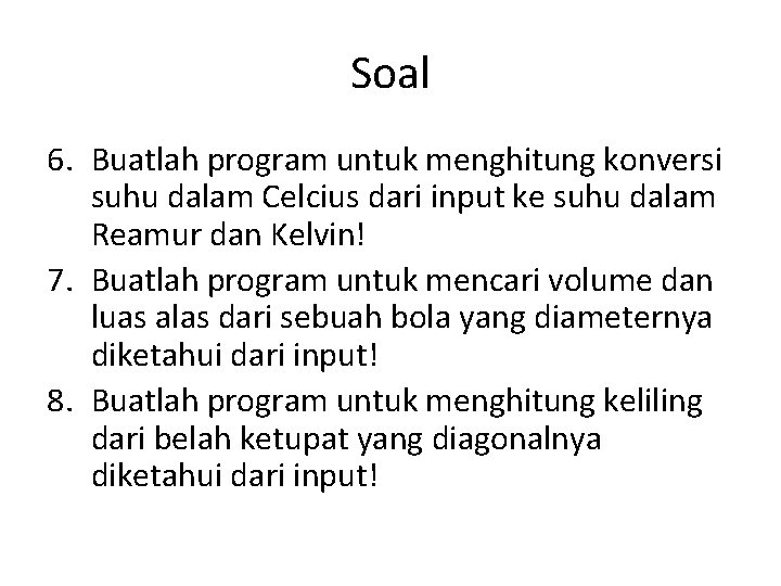 Soal 6. Buatlah program untuk menghitung konversi suhu dalam Celcius dari input ke suhu