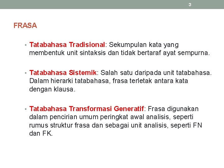 3 FRASA • Tatabahasa Tradisional: Sekumpulan kata yang membentuk unit sintaksis dan tidak bertaraf