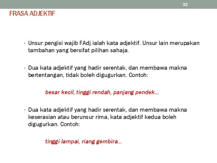 32 FRASA ADJEKTIF • Unsur pengisi wajib FAdj ialah kata adjektif. Unsur lain merupakan