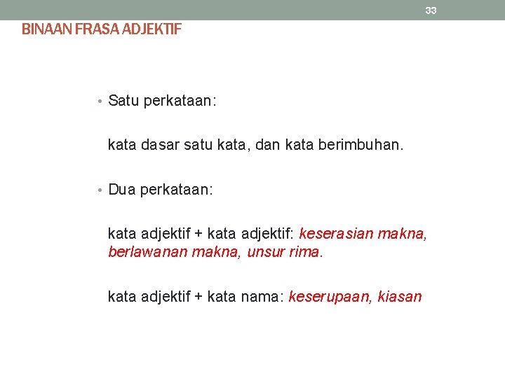 33 BINAAN FRASA ADJEKTIF • Satu perkataan: kata dasar satu kata, dan kata berimbuhan.