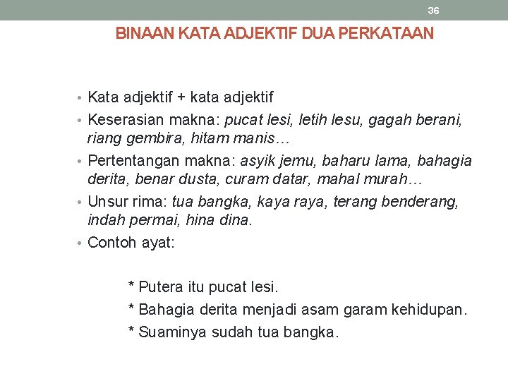 36 BINAAN KATA ADJEKTIF DUA PERKATAAN • Kata adjektif + kata adjektif • Keserasian