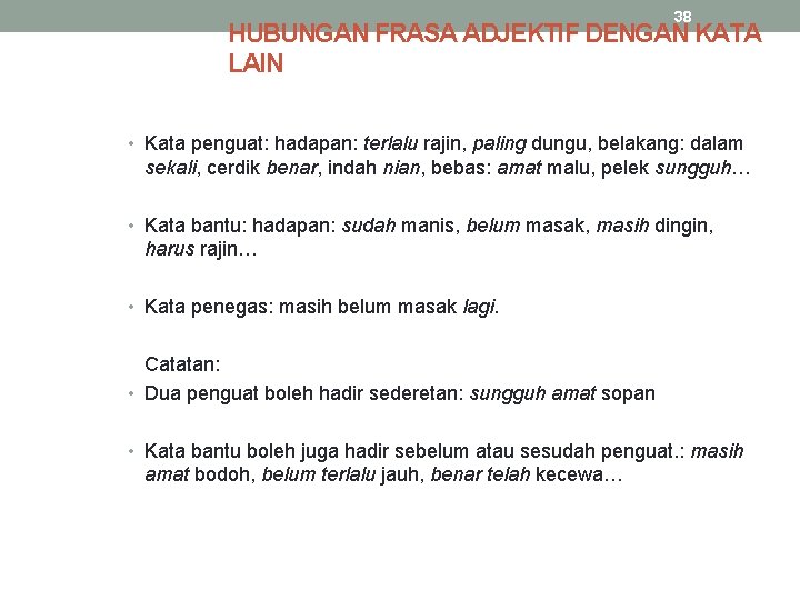 38 HUBUNGAN FRASA ADJEKTIF DENGAN KATA LAIN • Kata penguat: hadapan: terlalu rajin, paling