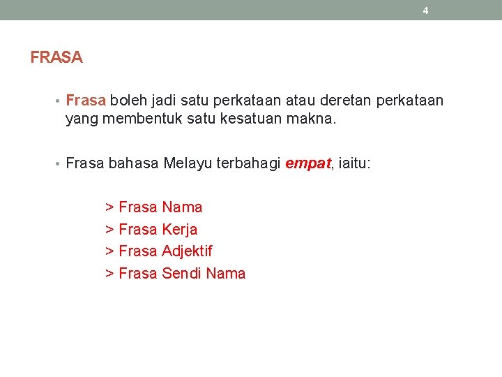 4 FRASA • Frasa boleh jadi satu perkataan atau deretan perkataan yang membentuk satu