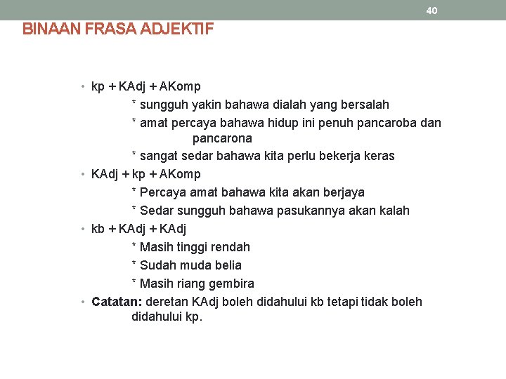 40 BINAAN FRASA ADJEKTIF • kp + KAdj + AKomp * sungguh yakin bahawa