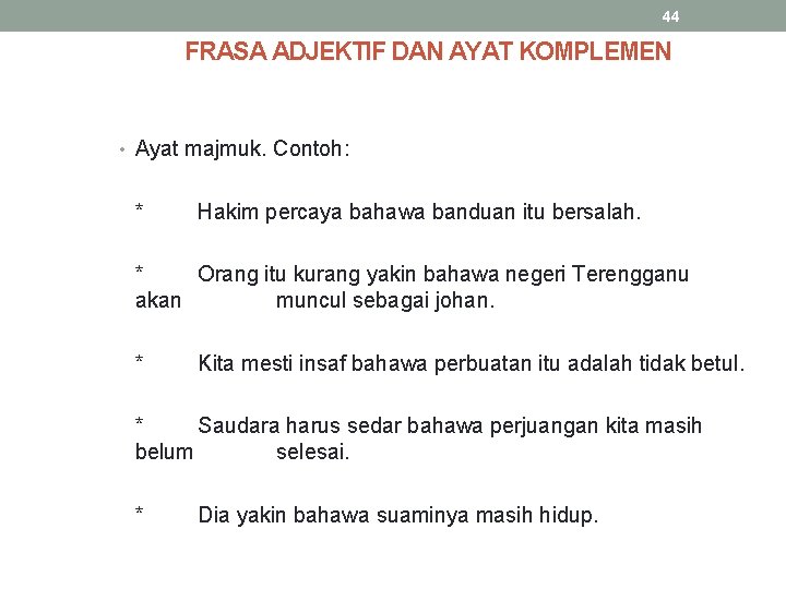 44 FRASA ADJEKTIF DAN AYAT KOMPLEMEN • Ayat majmuk. Contoh: * Hakim percaya bahawa