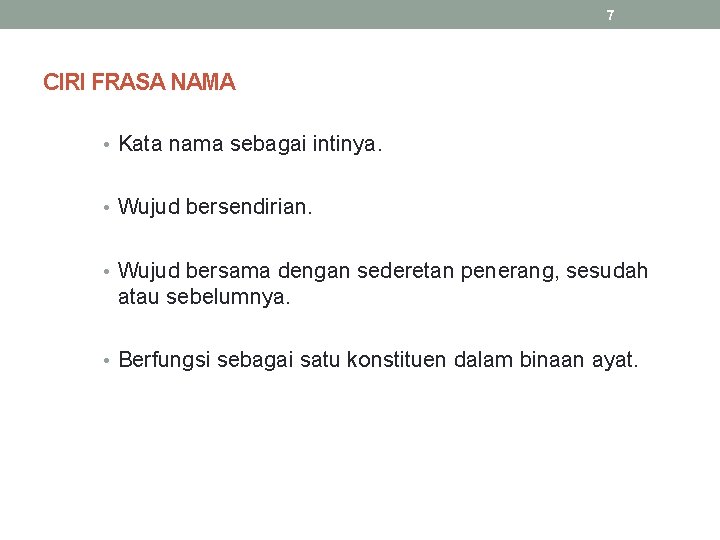 7 CIRI FRASA NAMA • Kata nama sebagai intinya. • Wujud bersendirian. • Wujud