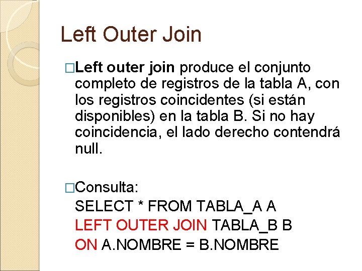 Left Outer Join �Left outer join produce el conjunto completo de registros de la