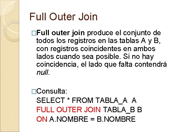 Full Outer Join �Full outer join produce el conjunto de todos los registros en