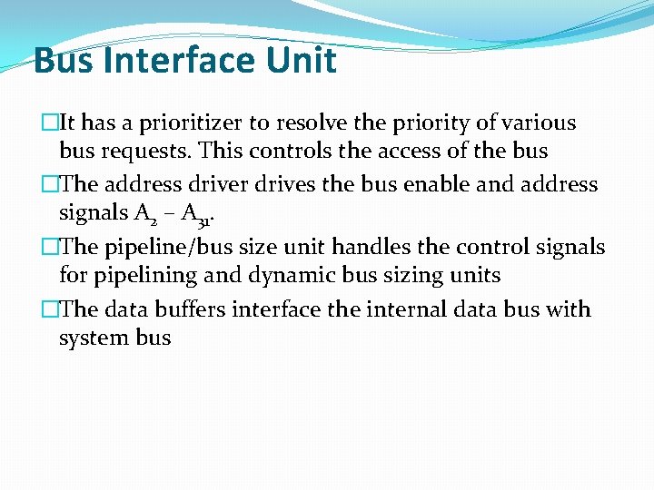 Bus Interface Unit �It has a prioritizer to resolve the priority of various bus Bus Interface Unit �It has a prioritizer to resolve the priority of various bus