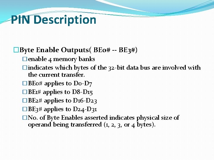 PIN Description �Byte Enable Outputs( BE 0# -- BE 3#) �enable 4 memory banks PIN Description �Byte Enable Outputs( BE 0# -- BE 3#) �enable 4 memory banks