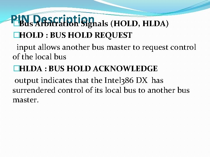 PIN �Bus. Description Arbitration Signals (HOLD, HLDA) �HOLD : BUS HOLD REQUEST input allows PIN �Bus. Description Arbitration Signals (HOLD, HLDA) �HOLD : BUS HOLD REQUEST input allows