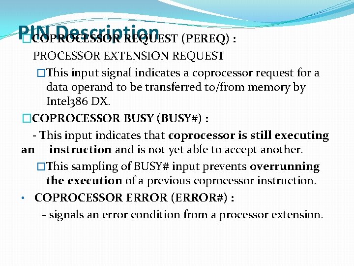 PIN Description �COPROCESSOR REQUEST (PEREQ) : PROCESSOR EXTENSION REQUEST �This input signal indicates a PIN Description �COPROCESSOR REQUEST (PEREQ) : PROCESSOR EXTENSION REQUEST �This input signal indicates a