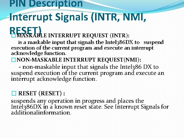 PIN Description Interrupt Signals (INTR, NMI, RESET) �MASKABLE INTERRUPT REQUEST (INTR): is a maskable PIN Description Interrupt Signals (INTR, NMI, RESET) �MASKABLE INTERRUPT REQUEST (INTR): is a maskable