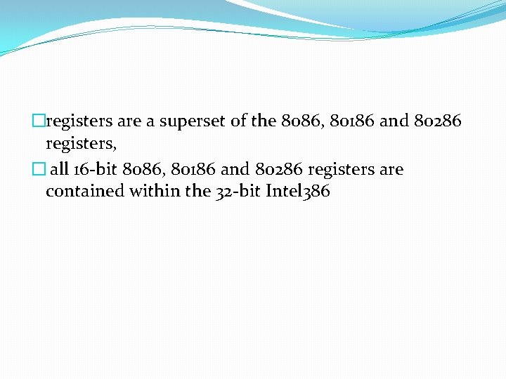 �registers are a superset of the 8086, 80186 and 80286 registers, � all 16 �registers are a superset of the 8086, 80186 and 80286 registers, � all 16